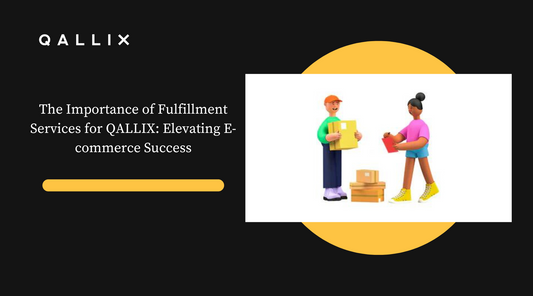 The Importance of Fulfillment Services for QALLIX: Elevating E-commerce Success